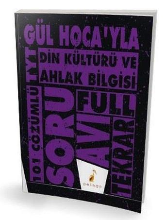 Gül Hoca'yla TYT Din Kültürü ve Ahlak Bilgisi Soru Avı 101 Çözümlü Soru - Gül Görmüş Şanlı - Pelikan Yayınları
