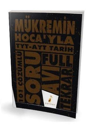 Mükremin Hoca'yla TYT-AYT Tarih Soru Avı 101 Çözümlü Soru - Mükremin Karaca - Pelikan Yayınları