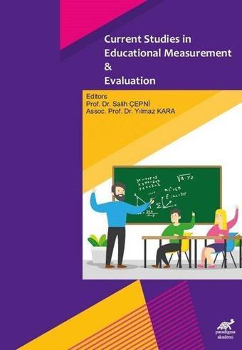 Current Studies in Education Measurement and Evaluation - Salih Çepni - Paradigma Akademi Yayınları