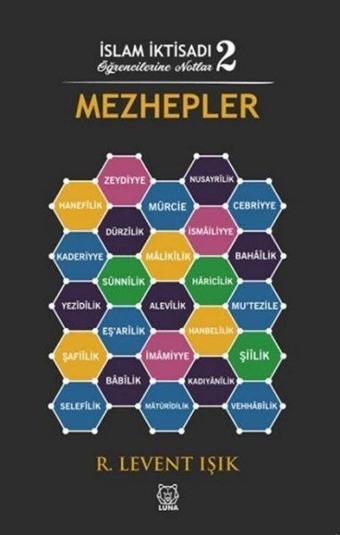 Mezhepler - İslam İktisadı Öğrencilerine Notlar 2 - R. Levent Işık - Luna Yayınları