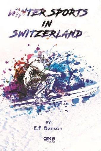 Wınter Sports In Swıtzerland - Edward Frederic Benson - Gece Kitaplığı