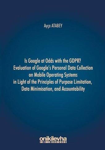 Is Google At Odds With Thw GDPR Evaluation Of Google's Personal Data Collection On Mobile Operating - Ayça Atabey - On İki Levha Yayıncılık