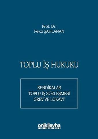 Toplu İş Hukuku - Fevzi Şahlanan - On İki Levha Yayıncılık