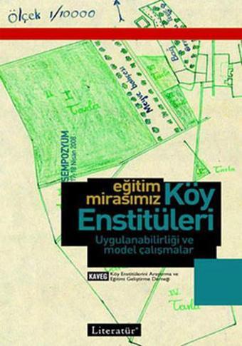 Eğitim Mirasımız Köy Enstitüleri Uygulanabilirliği ve Model Çalışmaları - 17-18 Nisan 2008 Semp. K. - Literatür Yayıncılık