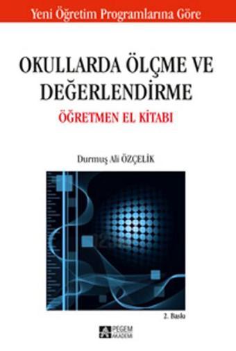 Okullarda Ölçme ve Değerlendirme Öğretmen El Kitabı - Durmuş Ali Özçelik - Pegem Akademi Yayıncılık