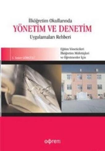 İlköğretim Okullarında Yönetim ve Denetim Uygulamaları Rehberi - S. Soner Görgülü - Öğreti Yayınları