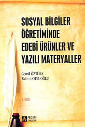 Sosyal Bilgiler Öğretiminde Edebi Ürünler ve Yazılı Materyaller - Cemil Öztürk - Pegem Akademi Yayıncılık