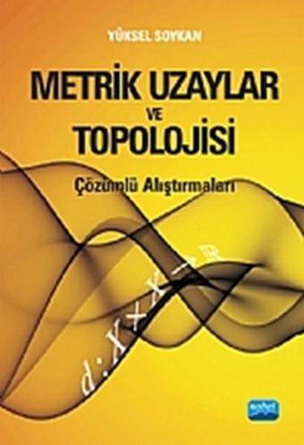 Metrik Uzaylar ve Topolojisi Çözümlü Alıştırmaları - Yüksel Soykan - Nobel Akademik Yayıncılık