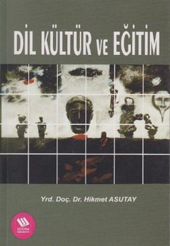 Dil Kültür ve Eğitim - Hikmet Asutay - Eğitim Yayınevi