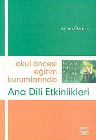 Okul Öncesi Eğitim Kurumlarında Ana Dili Etkinlikleri  - Ayten Öztürk - Nobel Akademik Yayıncılık