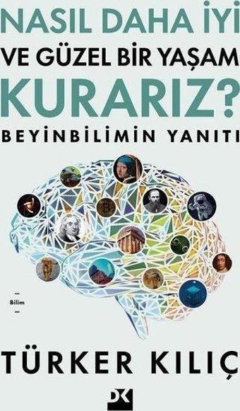 Nasıl Daha İyi ve Güzel Bir Yaşam Kurarız? Beyinbilimin Yanıtı - Türker Kılıç - Doğan Kitap