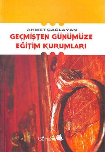 Geçmişten Günümüze Eğitim Kurumları - Ahmet Çağlayan - Gülhane