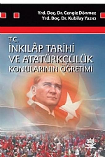 T.C. İnkilap Tarihi ve Atatürkçülük Konularının Öğretimi - Cengiz Dönmez - Nobel Akademik Yayıncılık