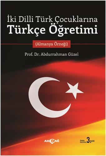 İki Dilli Türk Çocuklarına Türkçe Öğretimi - Abdurrahman Güzel - Akçağ Yayınları