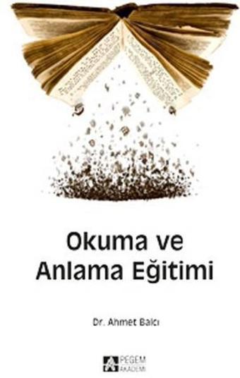 Okuma ve Anlama Eğitimi - Ahmet Balcı - Pegem Akademi Yayıncılık