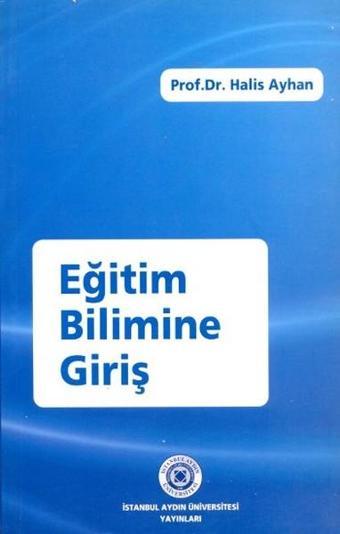 Eğitim Bilimine Giriş - Halis Ayhan - İstanbul Aydın Ünv.Yayınevi