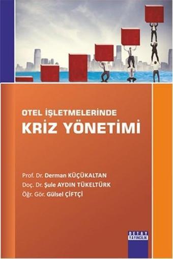 Otel İşletmelerinde Kriz Yönetimi - Şule Aydın Tükeltürk - Detay Yayıncılık