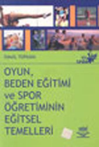 Oyun  Beden Eğitimi ve Spor Öğretiminin Eğitsel Temelleri - İsmail Topkaya - Nobel Akademik Yayıncılık