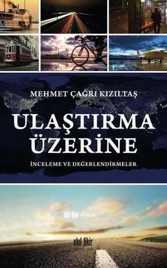 Ulaştırma Üzerine İnceleme ve Değer - Mehmet Çağrı Kızıltaş - Akıl Fikir Yayınları