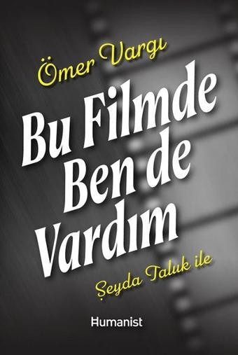 Bu Filmde Ben de Vardım - Ömer Vargı - Humanist Kitap Yayıncılık