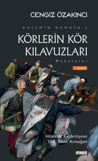 Körlerin Kör Kılavuzları: Makaleler - Kalemin Namusu 2 - Cengiz Özakıncı - Otopsi Yayınevi