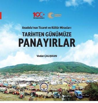 Anadolu'nun Ticaret ve Kültür Mirasları: Tarihten Günümüze Panayırlar - Vedat Çalışkan - TİAV