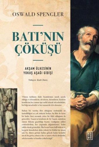 Batı'nın Çöküşü - Akşam Ülkesinin Yokuş Aşağı Gidişi - Oswald Spengler - Ketebe