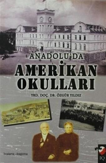 Anadolu'da Amerikan Okulları - Özgür Yıldız - IQ Kültür Sanat Yayıncılık