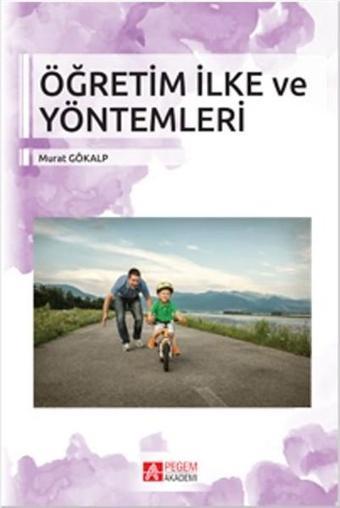 Öğretim İlke ve Yöntemleri - Murat Gökalp - Pegem Akademi Yayıncılık