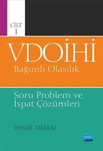 Cilt 1 VDOİHİ Bağımlı Olasılık-Soru Problem ve İspat Çözümleri - İsmail Yılmaz - Nobel Akademik Yayıncılık