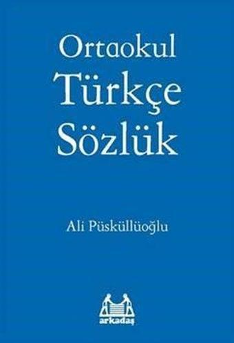 Ortaokul Türkçe Sözlük - Ali Püsküllüoğlu - Arkadaş Yayıncılık