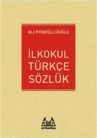 İlkokul Türkçe Sözlük - Ali Püsküllüoğlu - Arkadaş Yayıncılık