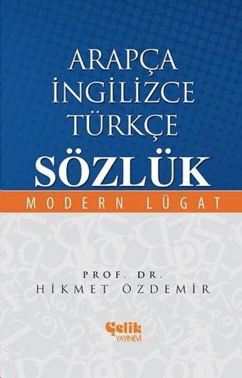 Arapça İngilizce Türkçe Sözlük - Hikmet Özdemir - Çelik Yayınevi