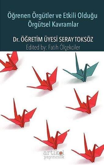 Öğrenen Örgütler ve Etkili Olduğu Örgütsel Kavramlar - Seray Toksöz - Artikel Yayıncılık