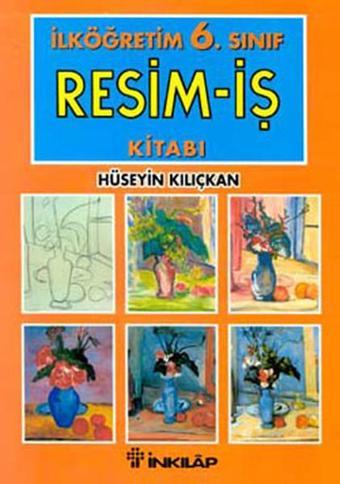 Resim-İş İlköğretim 6.Sınıf - Hüseyin Kılıçkan - İnkılap Kitabevi Yayınevi