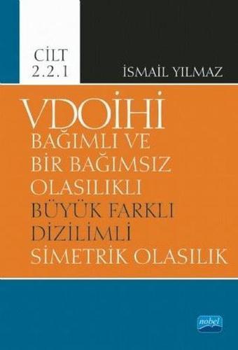 VDOİHİ Cilt 2.2.1-Bağımlı ve Bir Bağımsız Olasılıklı Büyük Farklı Dizilimli Simetrik Olasılık - İsmail Yılmaz - Nobel Akademik Yayıncılık