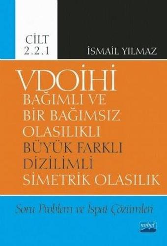 VDOİHİ Cilt 2.2.1-Soru Problem ve İspat Çözümleri-Bağımlı ve Bir Bağımsız Olasılıklı Büyük Farklı Di - İsmail Yılmaz - Nobel Akademik Yayıncılık