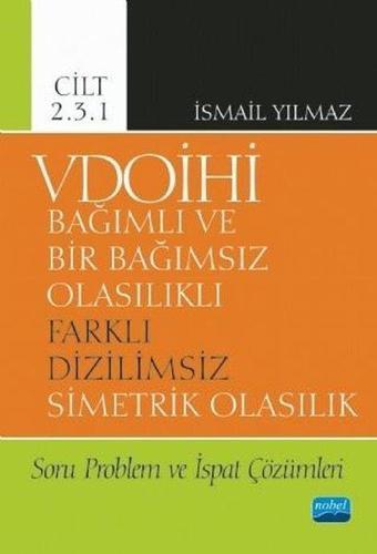 VDOİHİ Cilt 2.3.1-Soru Problem ve İspat Çözümleri-Bağımlı ve Bir Bağımsız Olasılıklı Farklı Dizilims - İsmail Yılmaz - Nobel Akademik Yayıncılık