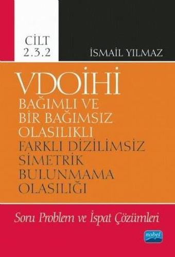 VDOİHİ Cilt 2.3.2-Soru Problem ve İspat Çözümleri-Bağımlı ve Bir Bağımsız Olasılıklı Farklı Dizilims - İsmail Yılmaz - Nobel Akademik Yayıncılık