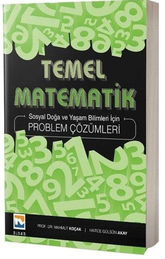 Temel Matematik Problem Çözümleri-Sosyal Doğa ve Yaşam Bilimleri İçin - Hatice Gülsün Akay - Nisan Kitabevi Yayınları