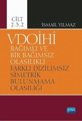 VDOİHİ Cilt 2.3.2-Bağımlı ve Bir Bağımsız Olasılıklı Farklı Dizilimsiz Simetrik Bulunmama Olasılığı - İsmail Yılmaz - Nobel Akademik Yayıncılık