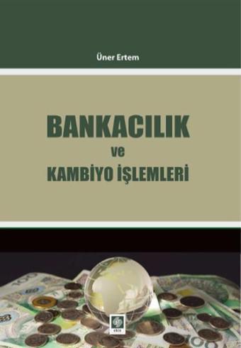 Bankacılık ve Kambiyo İşlemleri - Üner Ertem - Ekin Basım Yayın