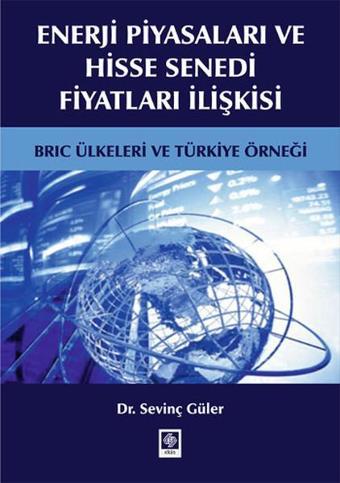 Enerji Piyasaları ve Hisse Senedi Fiyatları İlişkisi - Sevinç Güler - Ekin Basım Yayın