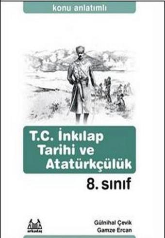 8. Sınıf T.C. İnkılap Tarihi ve Atatürkçülük Konu Anlatımlı Yardımcı Ders Kitabı - Gülnihal Çevik - Arkadaş Yayıncılık