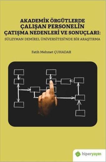 Akademik Örgütlerde Çalışan Personelin Çatışma Nedenleri ve Sonuçları: Süleyman Demirel Üniversitesi - Fatih Mehmet Çuhadar - Hiperlink