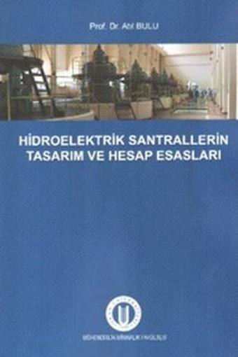 Hidroelektrik Santrallerinin Tasarım ve Hesap Esasları - Atıl Bulu - Okan Üniversitesi Yayınları