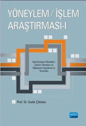 Yöneylem - İşlem Araştırması 1 - Sadık Çökelez - Nobel Akademik Yayıncılık