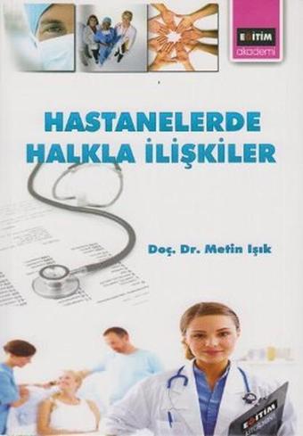 Hastanelerde Halkla İlişkiler - Metin Işık - Eğitim Yayınevi