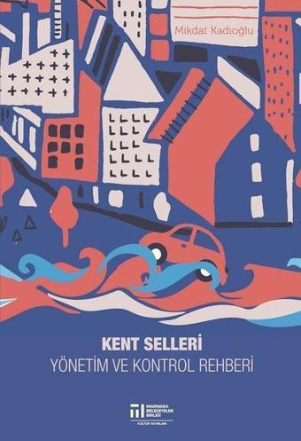 Kent Selleri Yönetim ve Kontrol Rehberi - Mikdat Kadıoğlu - Marmara Belediyeler Birliği Kültür