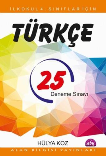 İlkokul 4. Sınıflar İçin 25 Türkçe Deneme Sınavı - Hülya Koz - Alan Bilgisi Yayınları